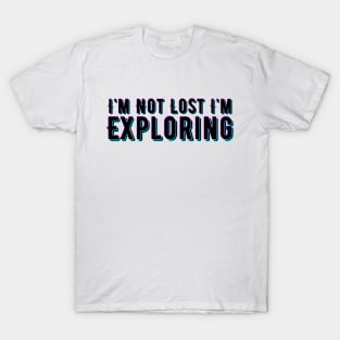 I'm Not Lost I'm Exploring T-Shirt